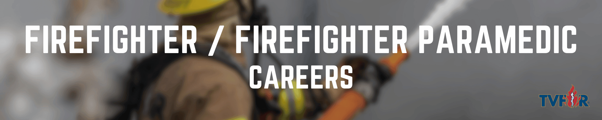 Blurred Background image of a firefighter with title Firefighter and Firefighter Paramedic Careers